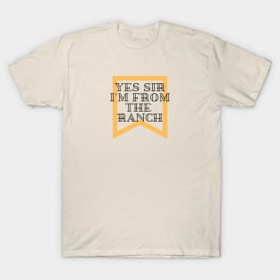 Yes sir, I'm from the ranch T-Shirt